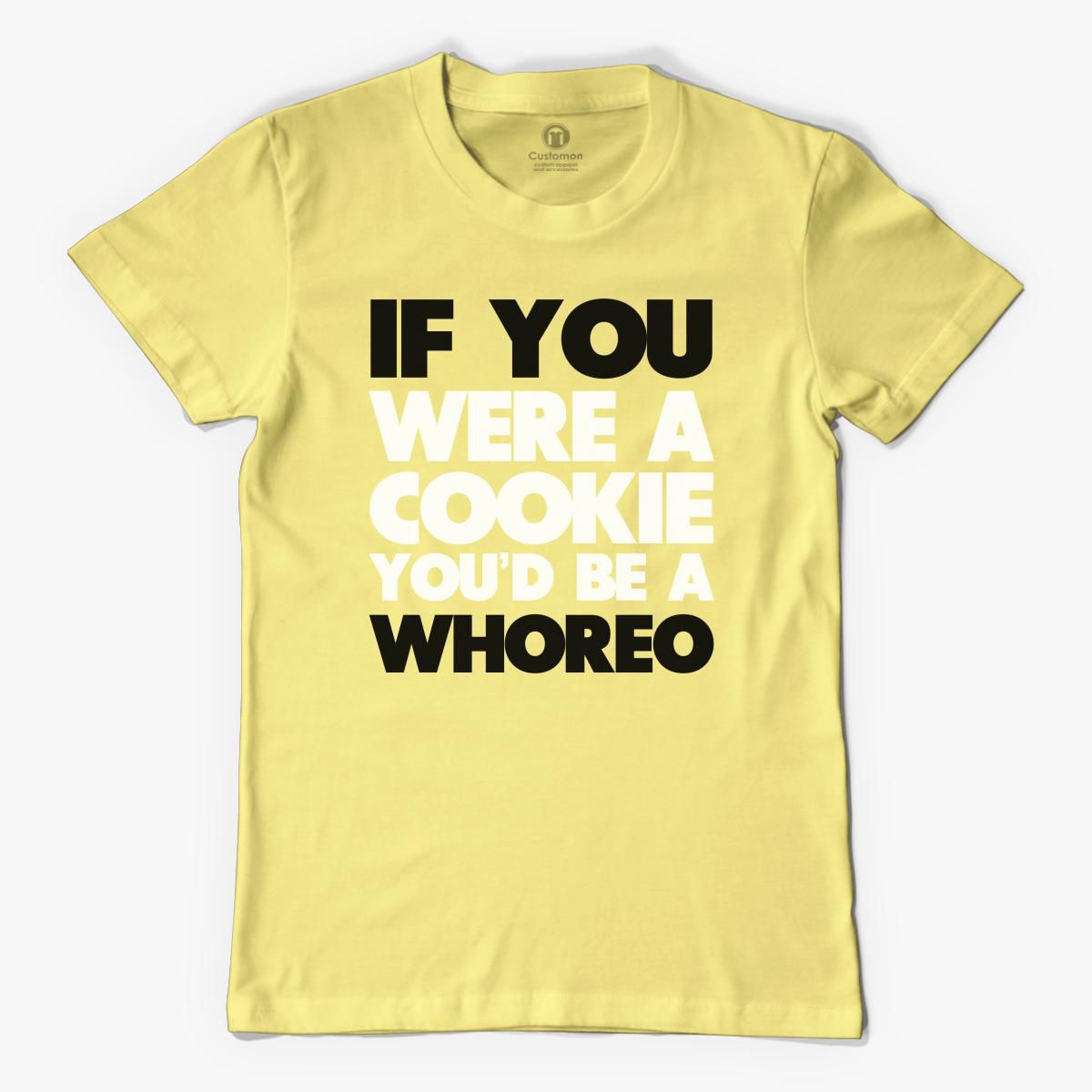 If You Were A Cookie Youd Be A Whoreo Mens T Shirt Customon 