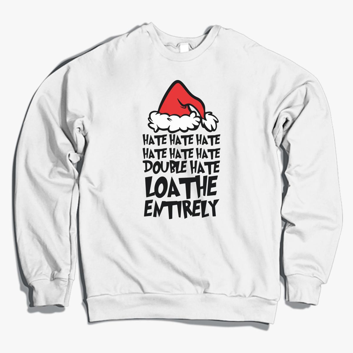 Hate Hate Hate Double Hate Loathe Entirely Crewneck Sweatshirt Customon
