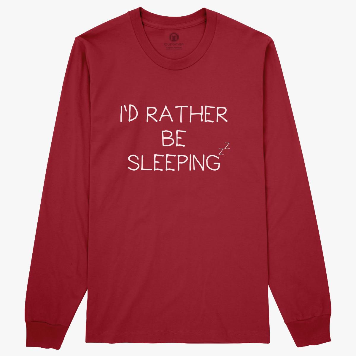 I D Rather Be Sleeping Long Sleeve T Shirt Customon