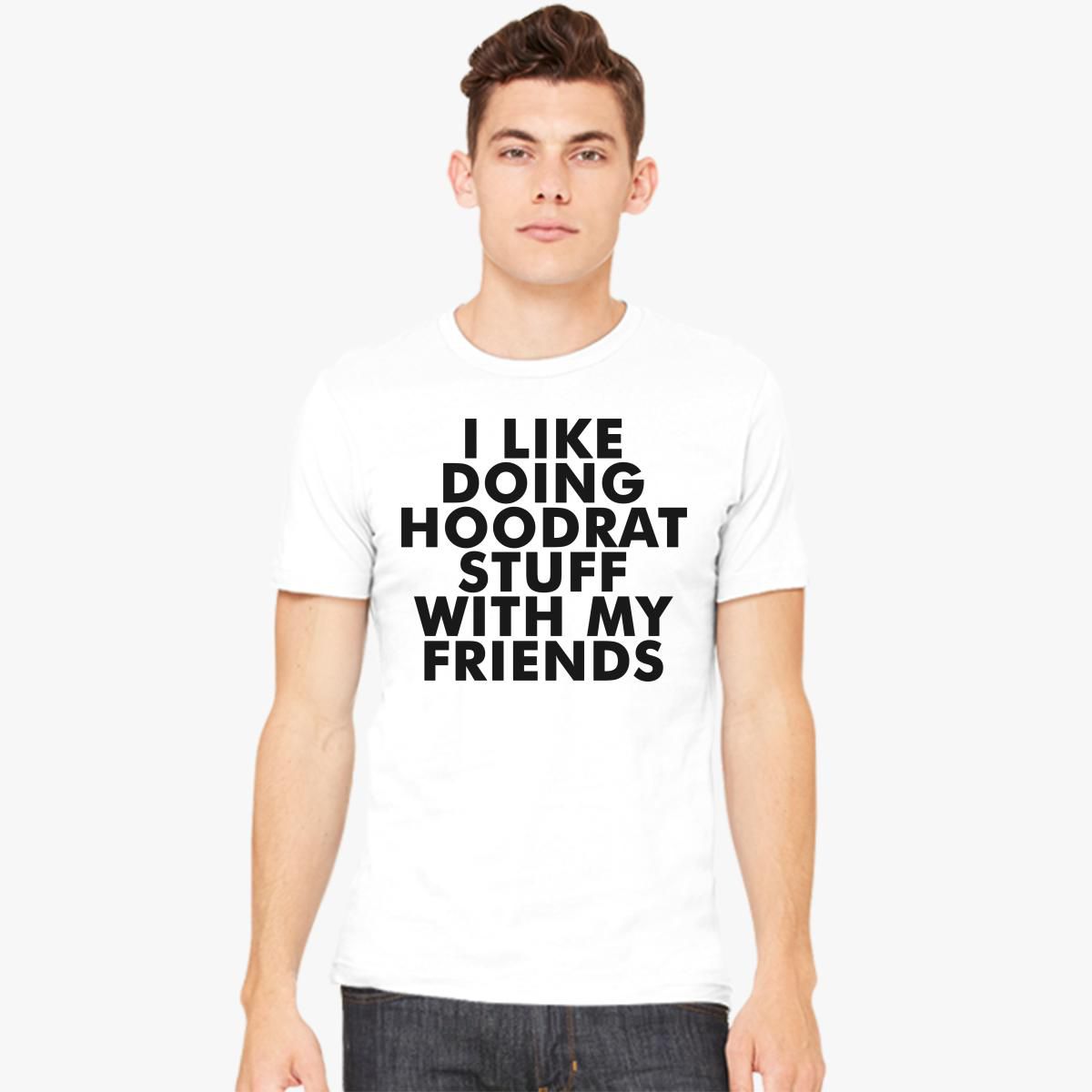 I like doing Hoodrat stuff with my friends Men's T-shirt - Customon
