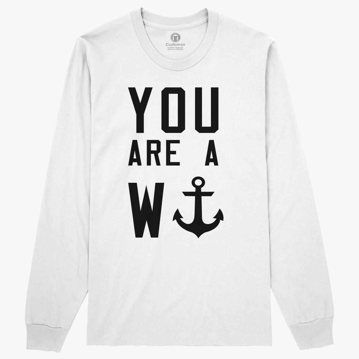 Download You are a w anchor Long Sleeve T-shirt - Customon