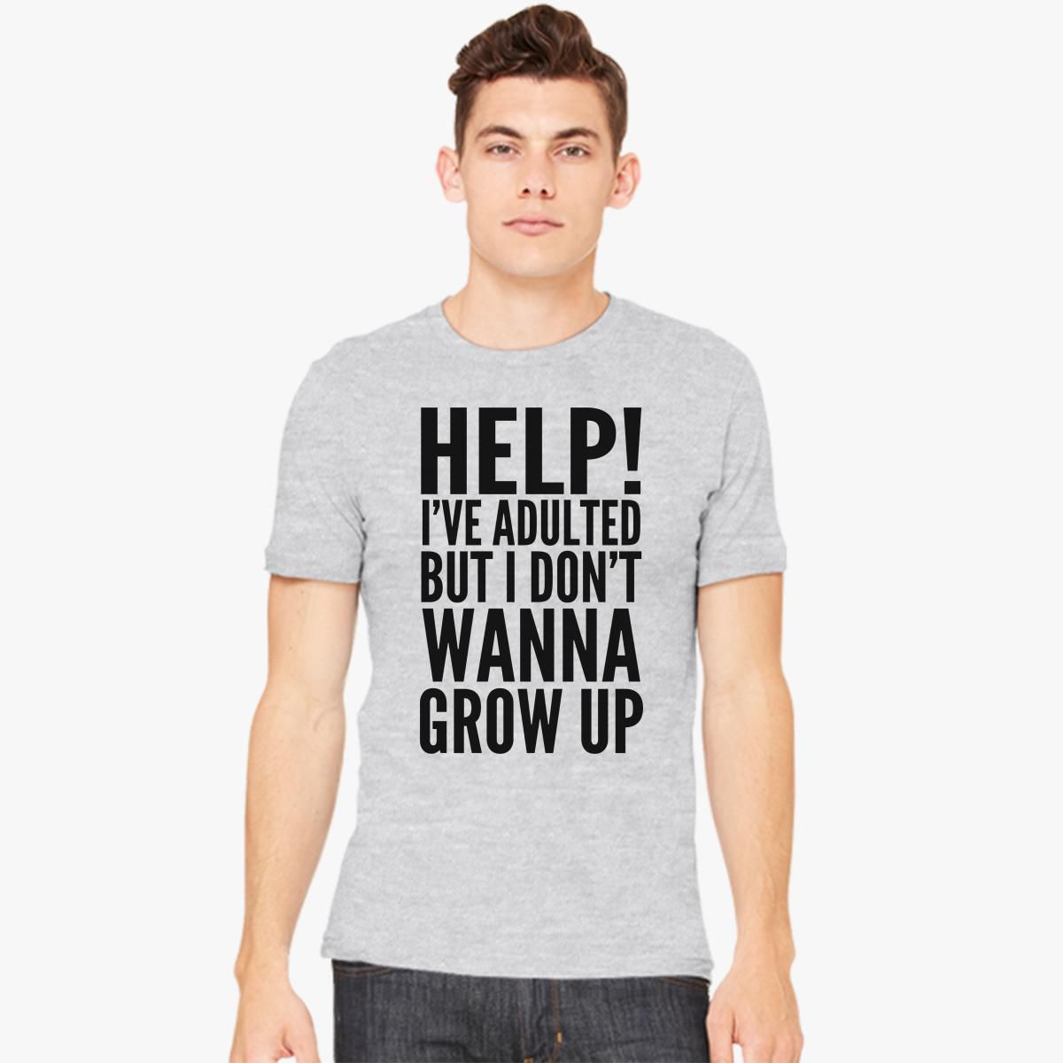 Help! I have adulated but I don't wanna grow up Men's T-shirt - Customon