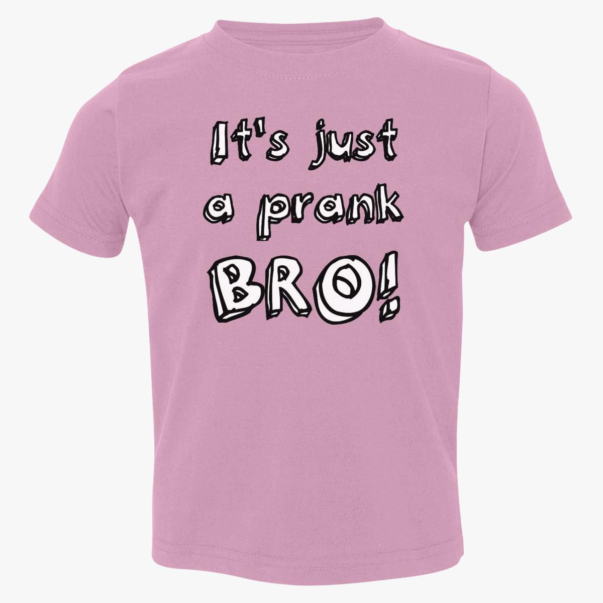 its-just-a-prank-bro Toddler T-shirt - Customon