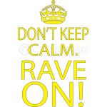 Keep Calm And Rave On