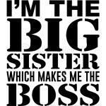 I'm the big Sister which makes me the BOSS