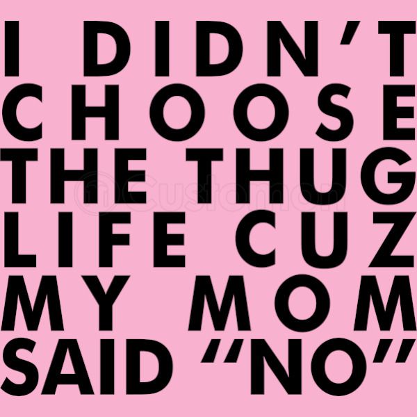 I Didn T Choose The Thug Life Cuz My Mom Said No Youth T Shirt