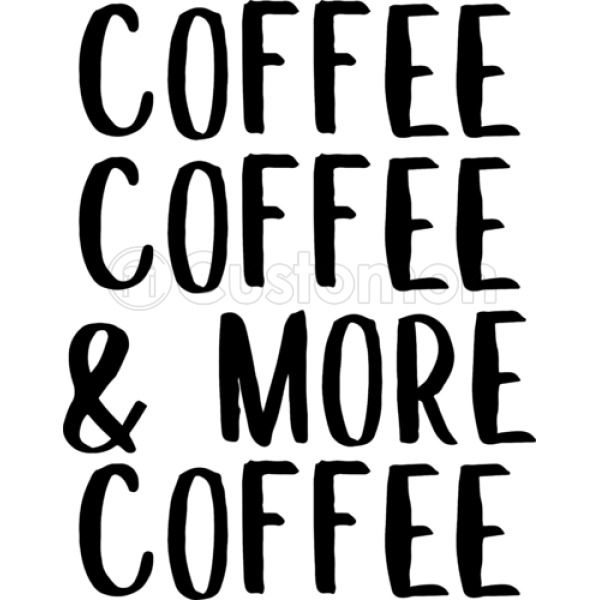 coffee coffee and more coffee