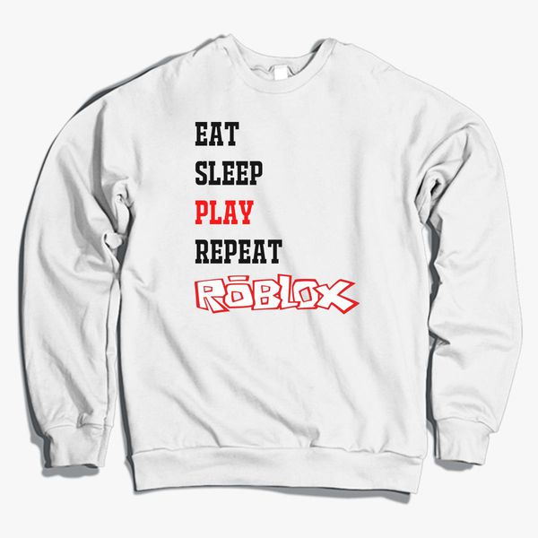 Eat Sleep Roblox Crewneck Sweatshirt Customon - roblox eat sleep play repeat photographic prints by