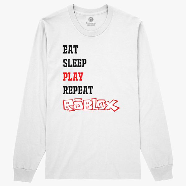 Eat Sleep Roblox Long Sleeve T Shirt Customon - eat sleep play roblox repeat t shirt