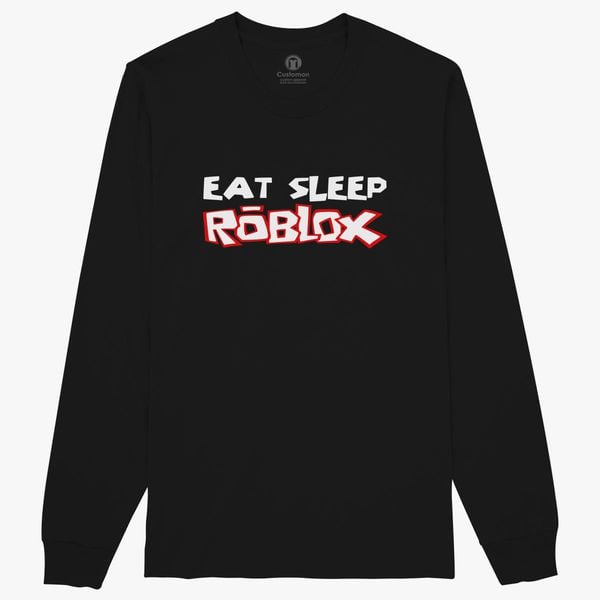 Eat Sleep Roblox Long Sleeve T Shirt Customon - eat sleep roblox baseball t shirt customon