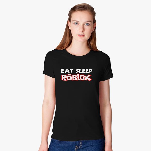 Eat Sleep Roblox Women S T Shirt Customon - eat sleep roblox t shirt ladies custom pin my tees