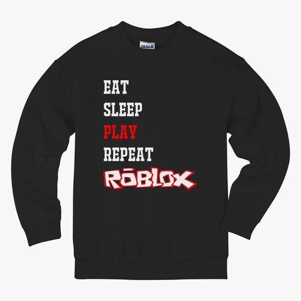 Eat Sleep Roblox Kids Sweatshirt Customon - eat sleep roblox kids sweatshirt customon