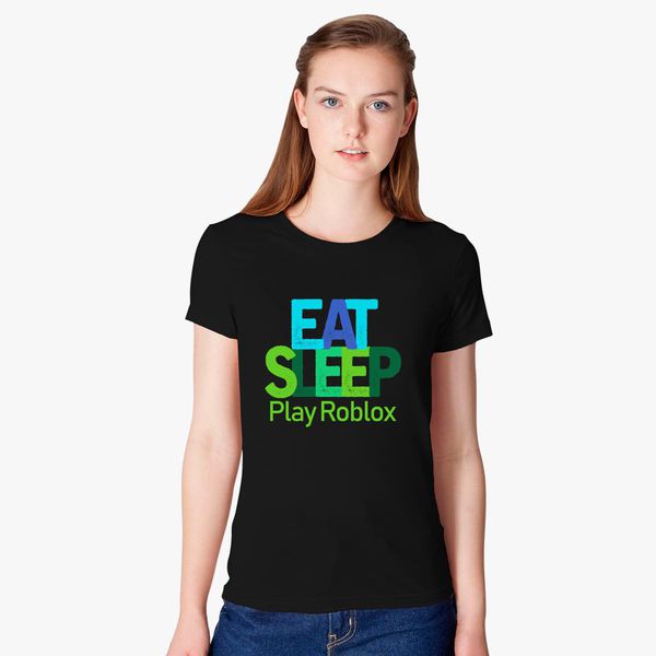 Eat Sleep Play Roblox Women S T Shirt Customon - eat sleep roblox baby onesies customon