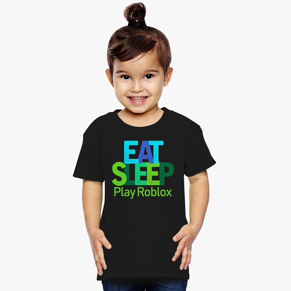 Eat Sleep Play Roblox Toddler T Shirt Customon - eat sleep play roblox roblox