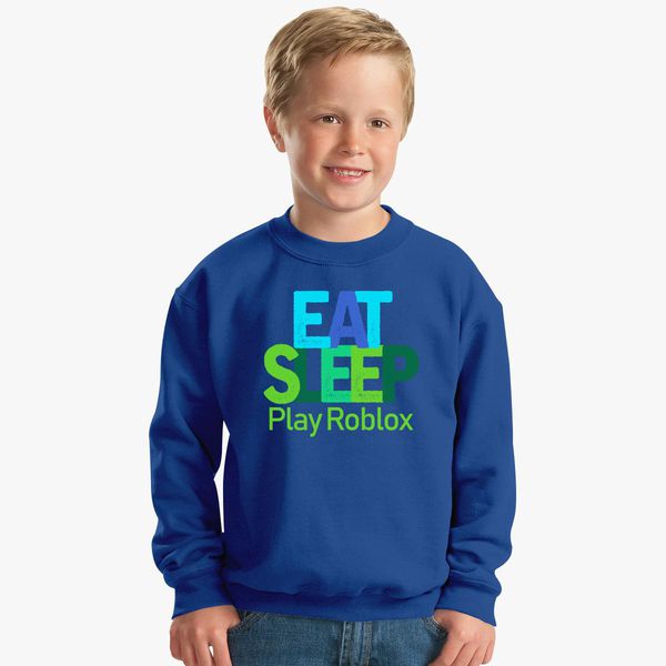 Eat Sleep Play Roblox Kids Sweatshirt Customon - boy playing roblox
