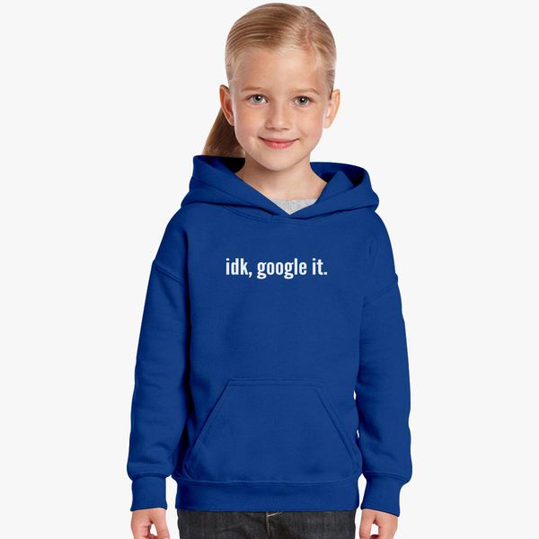 idk google it hoodie