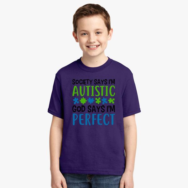 Society Says I M Autistic God Says I M Perfect Autism Quote Youth T Shirt Customon - im autistic shirt roblox
