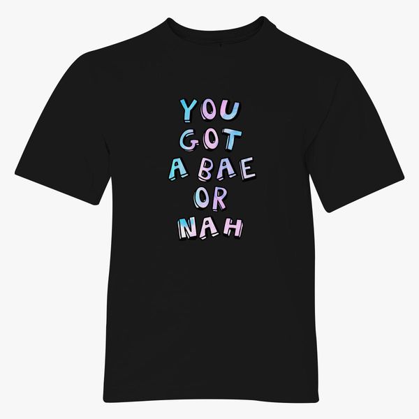 You Got A Bae Youth T Shirt Customon - bae t shirt roblox