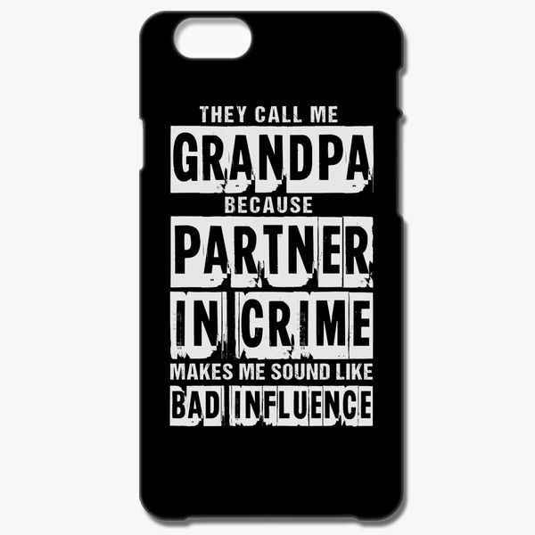 Funny Grandfather, Father's Day Gift, They Call Me Grandpa Because Partners  In Crime iPhone 6/6S Case - Customon