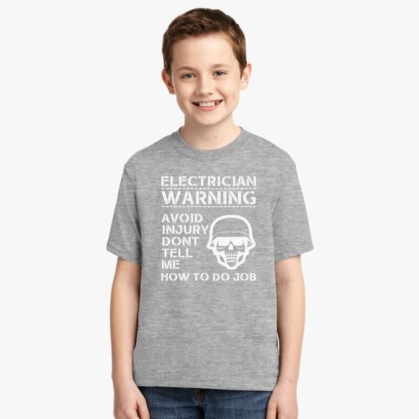 Avoid Injury Dont Tell Me How To Do Job Electrician Youth T Shirt Customon - injury t shirt roblox