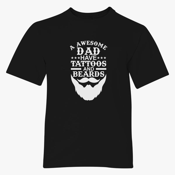 Awesome Dads Have Tattoos And Beards Youth T Shirt Customon - dad shirt wheres the baby roblox