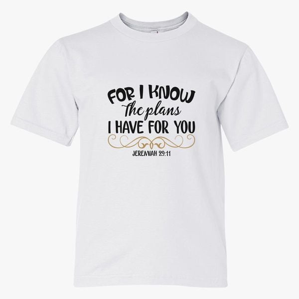 For I Know The Plans I Have For You Jeremiah 29 11 Youth T Shirt - grey plan shirt roblox