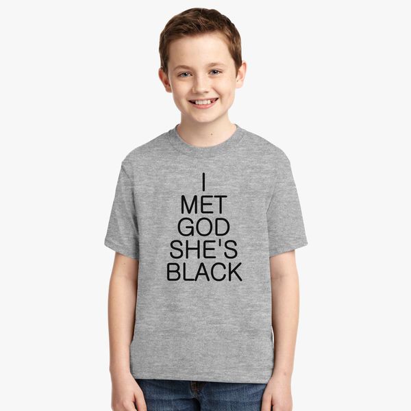 I Met God She S Black Quotes Youth T Shirt Customon - t shirt in roblox god