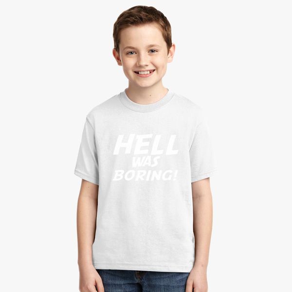 Hell Was Boring Youth T Shirt Customon - hell was boring shirt roblox