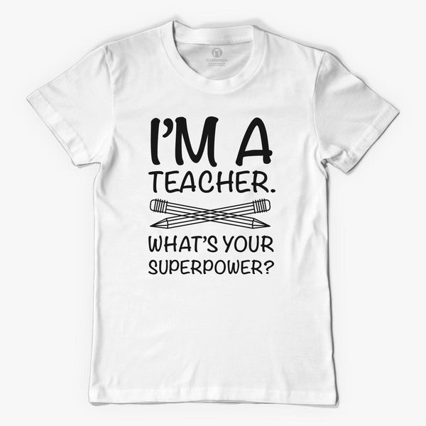 Funny Novelty T-Shirt Mens tee TShirt Im A Teacher Whats Your Superpower