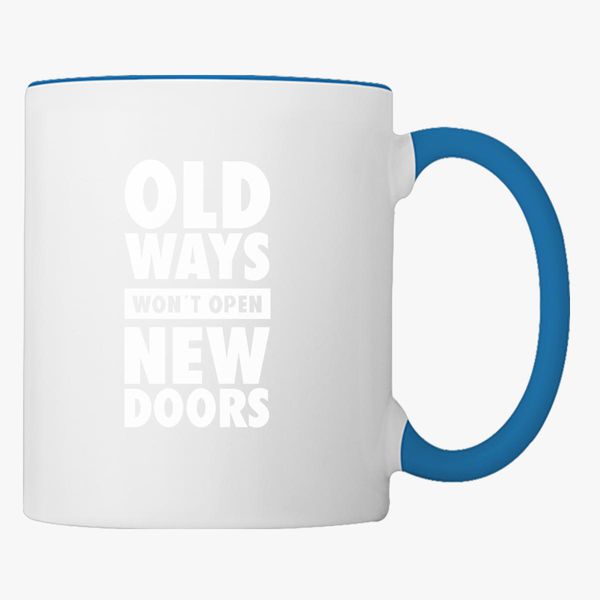 Old Ways Won't Open New Doors Mug 11oz