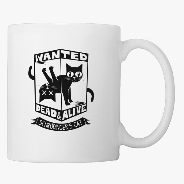 Schrodinger's Cat Wanted Dead or Alive Coffee Mug 