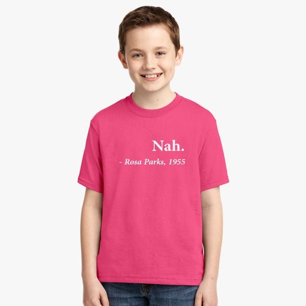 Nah Rosa Parks Quote Youth T Shirt Customon - roblox nah shirt