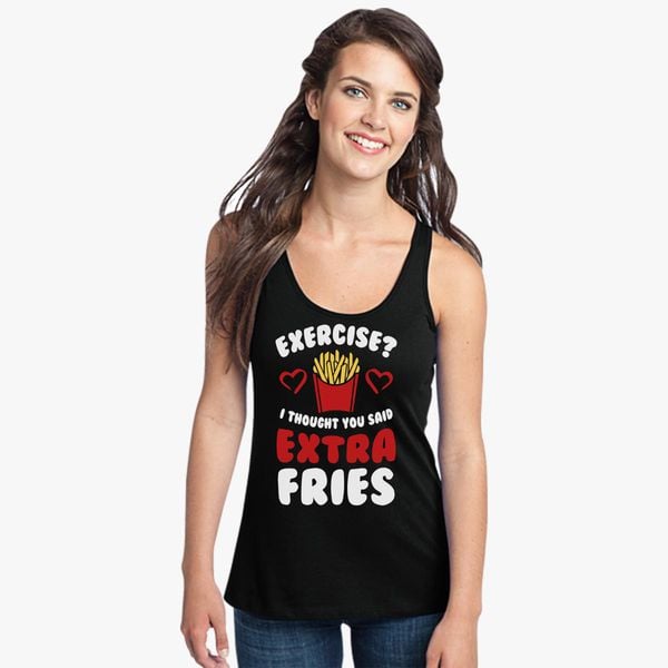 Exercise Unisex Tank Top I thought you said EXTRA FRIES 