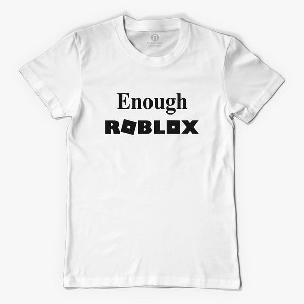 Enough Roblox Men S T Shirt Customon