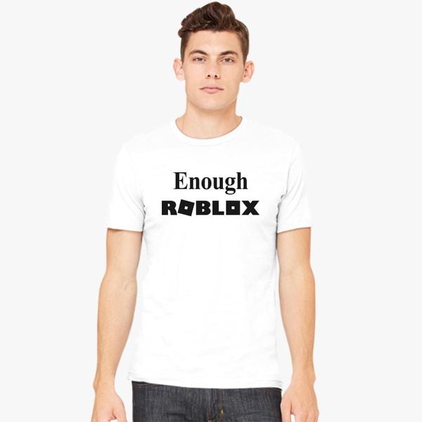 Enough Roblox Men S T Shirt Customon