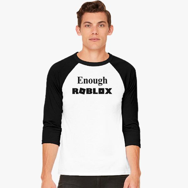 Enough Roblox Baseball T Shirt Customon