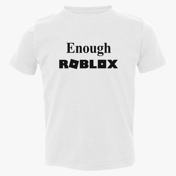 Enough Roblox Toddler T Shirt Customon - roblox collar t shirt