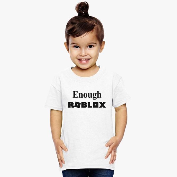 Enough Roblox Toddler T Shirt Customon - roblox t shirt kids
