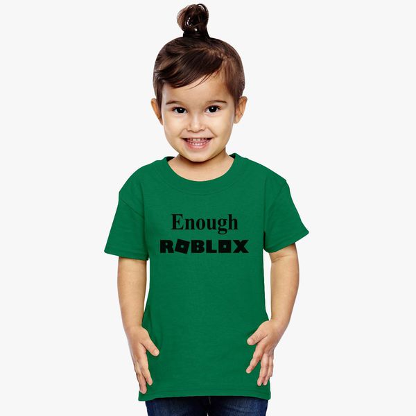 Enough Roblox Toddler T Shirt Customon - green roblox t shirt