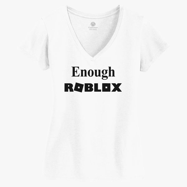 Enough Roblox Women S V Neck T Shirt Customon