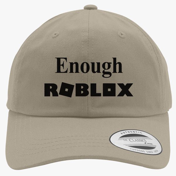 Enough Roblox Cotton Twill Hat Embroidered Customon - 2018 hat promo codes on roblox