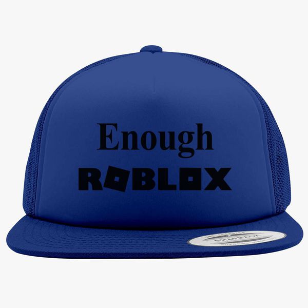 Enough Roblox Foam Trucker Hat Customon - when was the roblox paper hat made