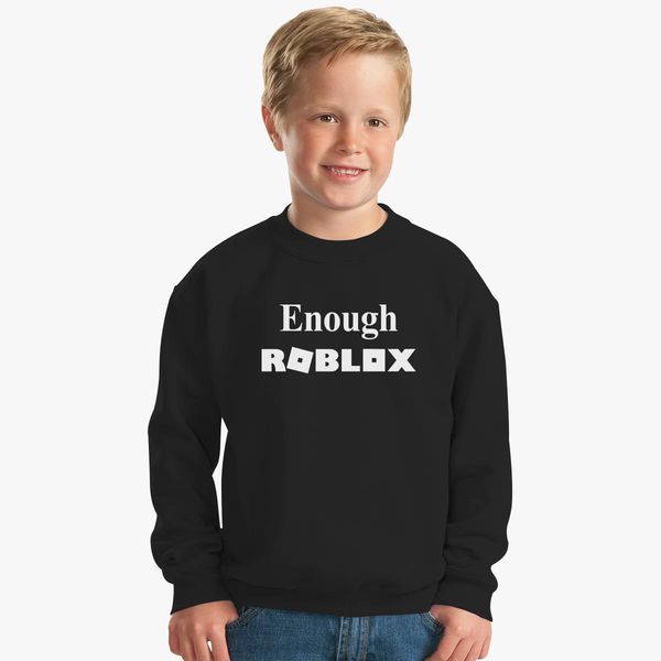 Enough Roblox Kids Sweatshirt Customon - enough roblox womens v neck t shirt customon
