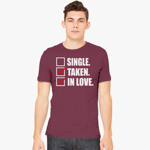 Single Taken In Love Men S T Shirt Customon