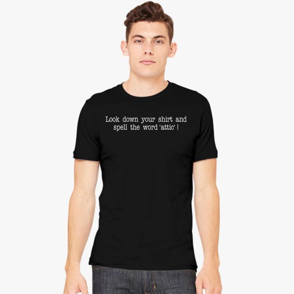 Look Down Your Shirt and Spell Attic Men's T-shirt - Customon