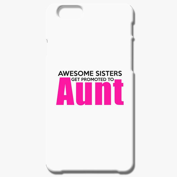 Funny Aunty Day Gift Awesome Sister Promoted to Aunt iPhone 6/6S Case -  Customon