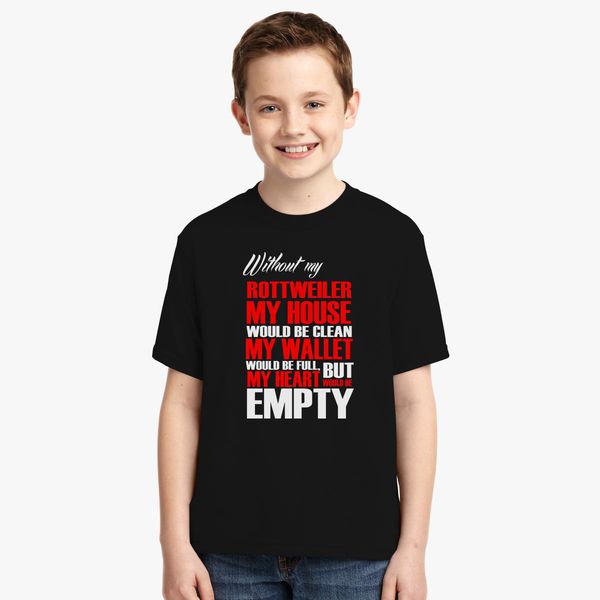 Without My Rottweiler My House Would Be Clean Youth T Shirt Customon - 5 key 2 my heart roblox roblox shirt free clothes
