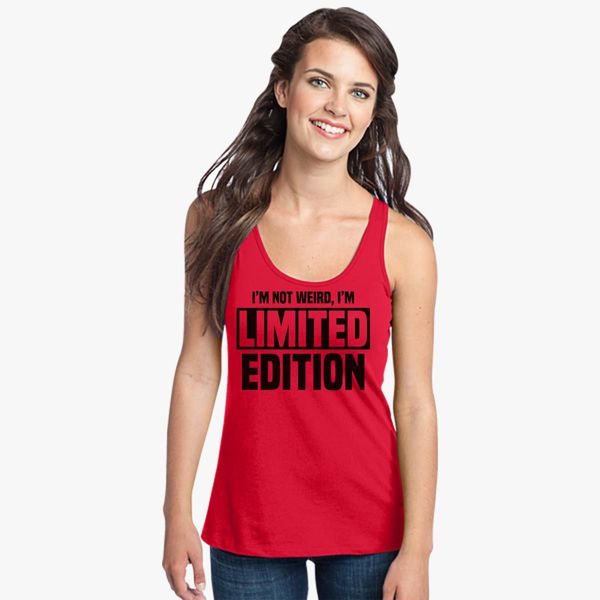 I Am Not Weird I Am Limited Edition Funny Sarcastic Saying Women's Ideal Racerback Tank