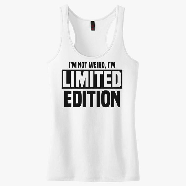 I Am Not Weird I Am Limited Edition Funny Sarcastic Saying Women's Ideal Racerback Tank