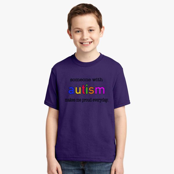 Someone With Autism Makes Me Proud Everyday Youth T Shirt Customon - autistic and proud t shirt roblox